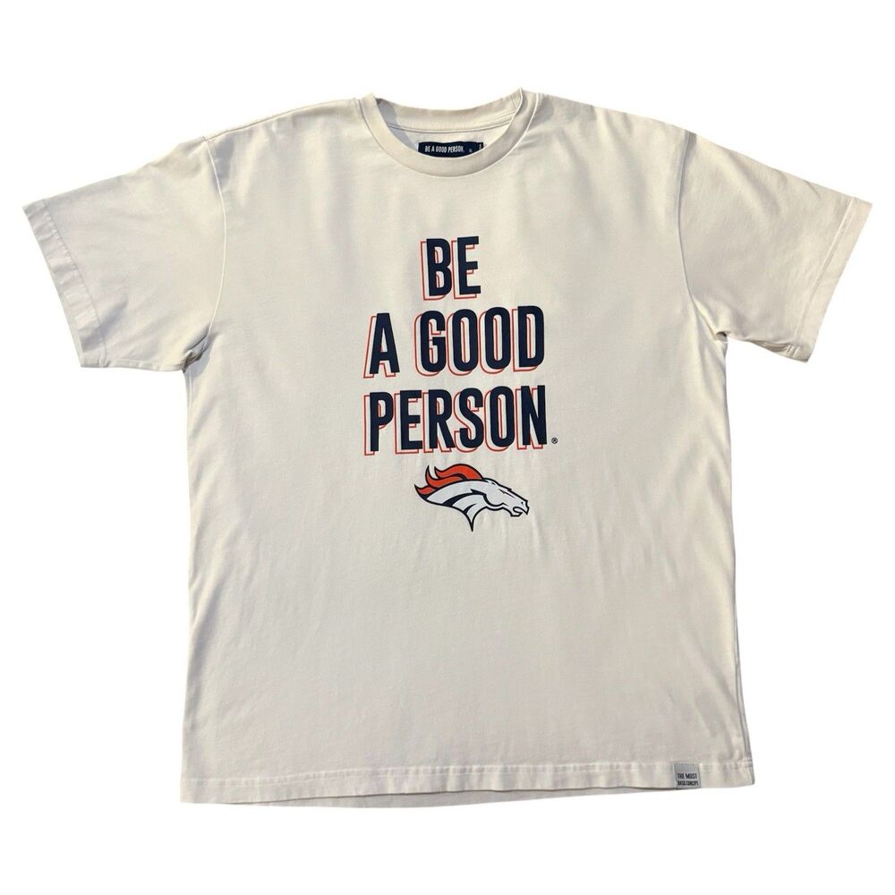 Be A Good Person Denver Broncos Heavyweight T-Shirt Size XL Graphic BAGP White